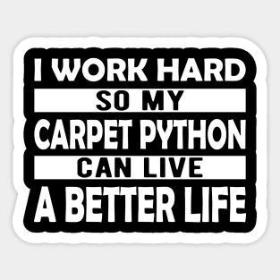 Carpet Python - I work hard so my carpet python can live a better life Sticker